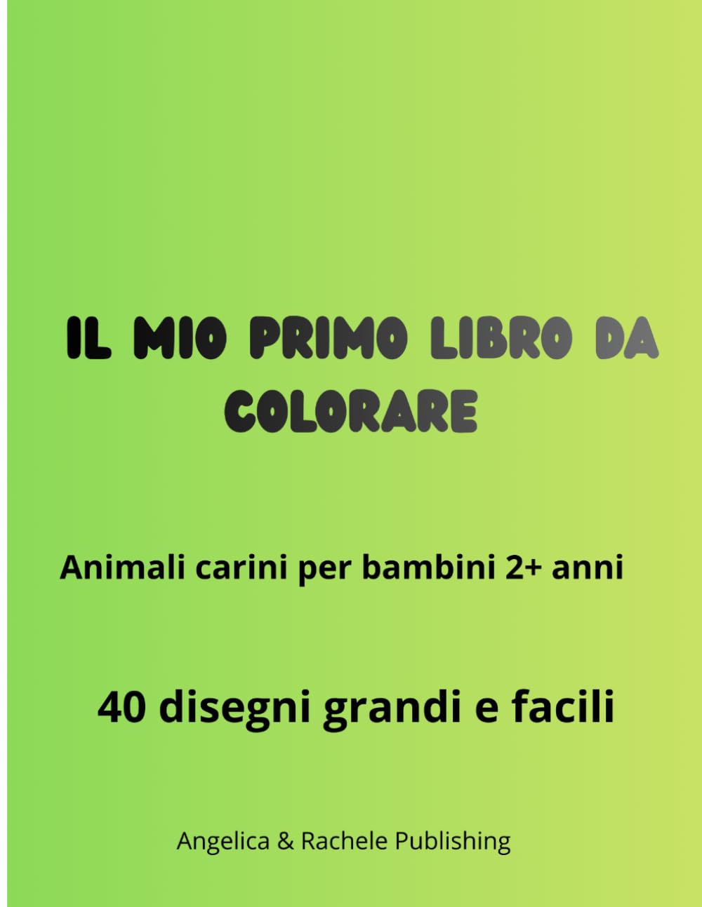 IL MIO PRIMO LIBRO DA COLORARE: Animali carini per bambini 2+ anni - 40 disegni grandi e facili