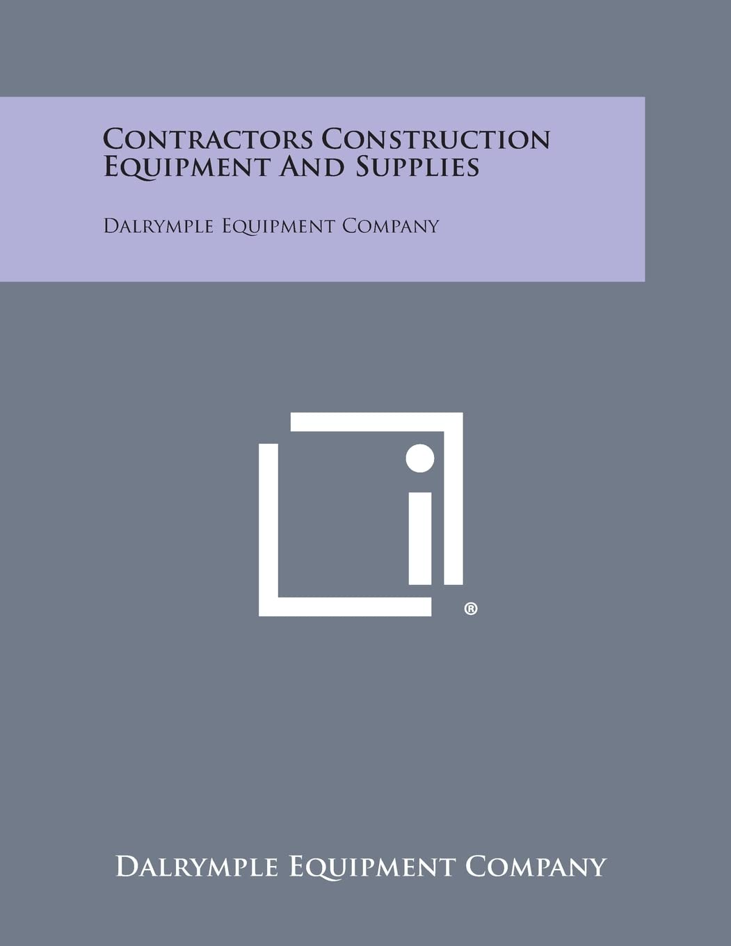 Contractors Construction Equipment and Supplies: Dalrymple Equipment Company Paperback – Import, 13 April 2013