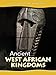 Ancient West African Kingdoms (History Opens Windows)