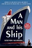 A Man and His Ship: America's Greatest Naval Architect and His Quest to Build the S.S. United States