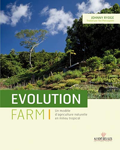 VENT DES ILES - Evolution Farm: Un modèle d'agriculture naturelle en milieu tropical