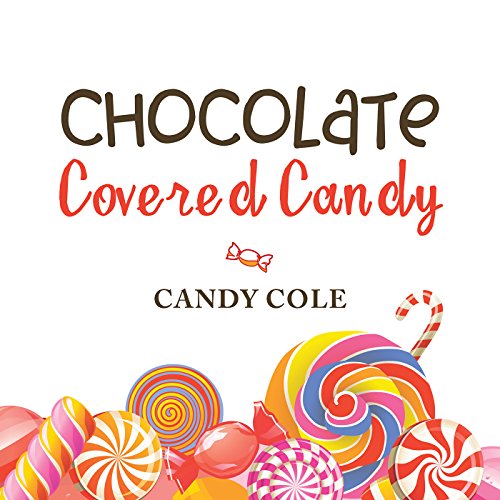 Chocolate Covered Candy Kindle edition by Cole, Candy. Literature
