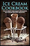Ice Cream Cookbook: The 13 Best And Most Delicious Ice Cream Recipes Around