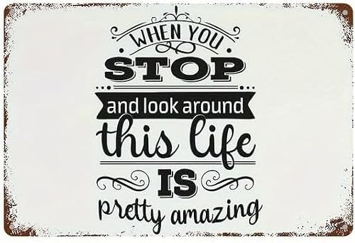 When Stop And Look Around This Life Creative Funny Novelty Decorate Home Garden Cafes Offices Shops Bars Clubs Gift Plaque Tin Sign 8x12 Inch