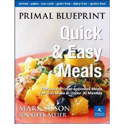Primal Blueprint Quick & Easy Meals: Delicious, Primal-Approved Meals You Can Make in Under 30 Minutes (Primal Blueprint Series) (Hardback) - Common