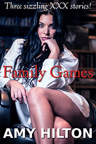 Family Games: Three sizzling, XXX stories.