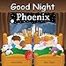 Good Night Phoenix (Good Night Our World)