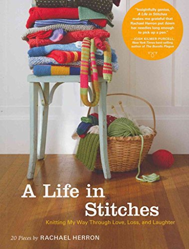 A Life in Stitches: Knitting My Way through Love, Loss, and Laughter