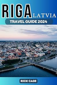 RIGA, LATVIA TRAVEL GUIDE 2024 : Your Ultimate Guide to Riga: Culture, History, and Delicious Cuisine, Including Top Attractions that will blow your mind.