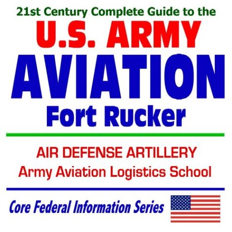 21st Century Complete Guide to U.S. Army Aviation at Fort Rucker, Air Defense Artillery, Army Aviation Logistics School, Army Aeronautical Services Agency (CD-ROM) CD-ROM – September 12, 2003