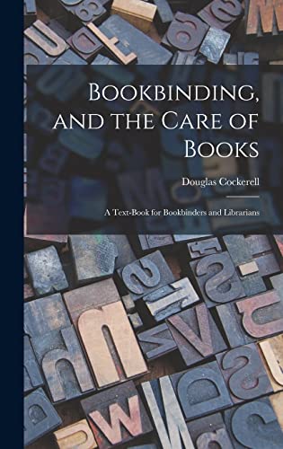 Compare Textbook Prices for Bookbinding, and the Care of Books; a Text-book for Bookbinders and Librarians ISBN 9781016004947 by Cockerell, Douglas