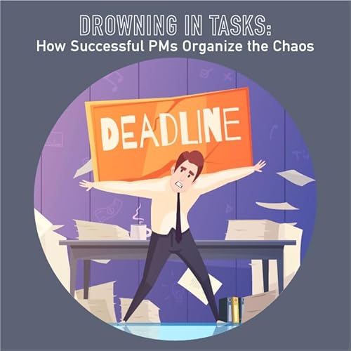 124: Drowning in Tasks: How Successful PMs Organize the Chaos