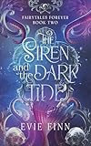  The Siren and the Dark Tide: Fairytales Forever Book Two