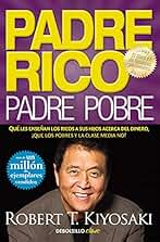 Padre Rico, padre Pobre: Qué les enseñan los ricos a sus hijos acerca del dinero, ¡que los pobres y la clase media no!
