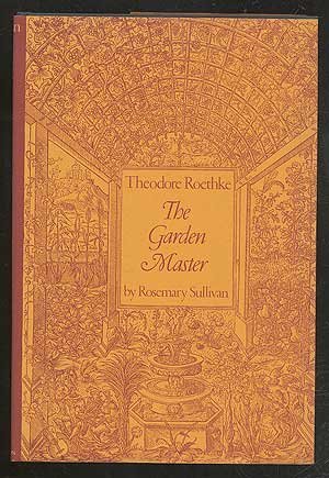Theodore Roethke: The Garden Master