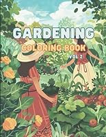 Gardening Coloring Book for Adults - Vol 2: Relaxing Garden Scenes, Plants, and Flowers to Color B0F671L2V2 Book Cover
