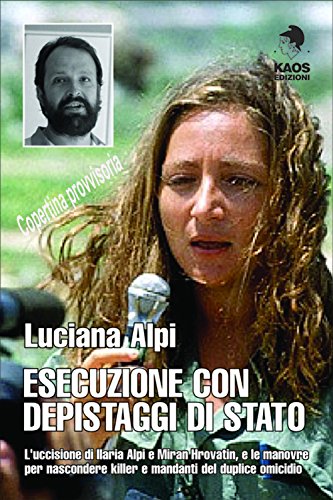 Esecuzione con depistaggi di Stato. L'uccisione di Ilaria Alpi e Miran Hrovatin, e le manovre per nascondere killer e mandant