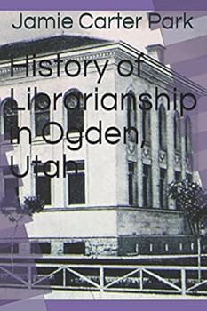 Paperback History of Librarianship in Ogden, Utah Book