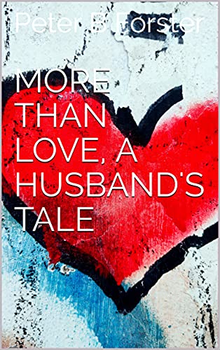 Amazon Com More Than Love A Husband S Tale Ebook Forster Peter B Kindle Store