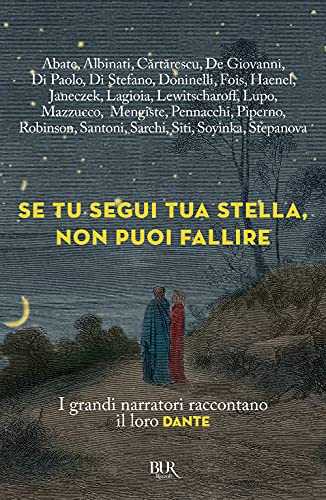 9788817157117 Se tu segui tua stella, non puoi fallire. I grandi narratori raccontano il loro Dante