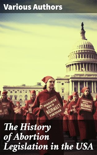 The History of Abortion Legislation in the USA: Judicial History and Legislative Response (English Edition)