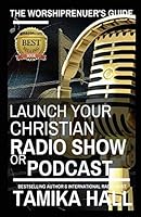 The Worshipreneur's Guide: Launch Your Christian Radio Show or Podcast 150321625X Book Cover