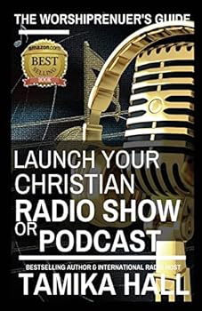 The Worshipreneur's Guide: Launch Your Christian Radio Show or Podcast