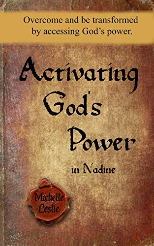 Activating God's Power in Nadine: Overcome and be transformed by accessing God's power