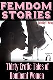 Femdom Stories: Thirty Erotic Tales of Dominant Women