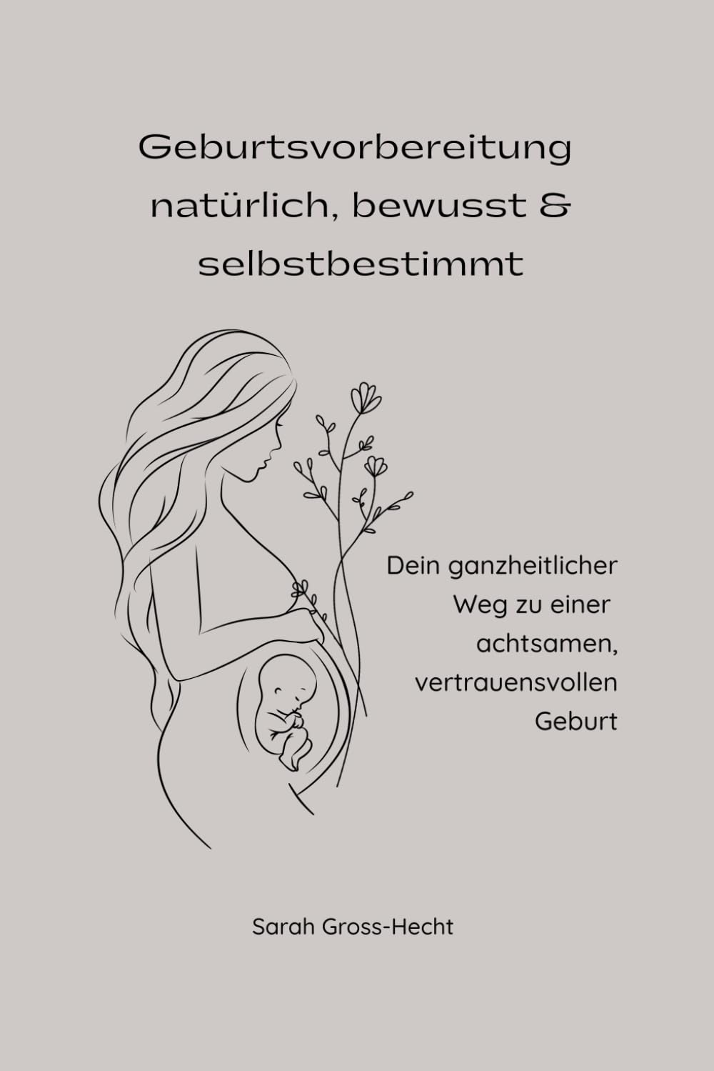 Geburtsvorbereitung – natürlich, bewusst & selbstbestimmt: Dein ganzheitlicher Weg zu einer achtsamen, vertrauensvollen Geburt