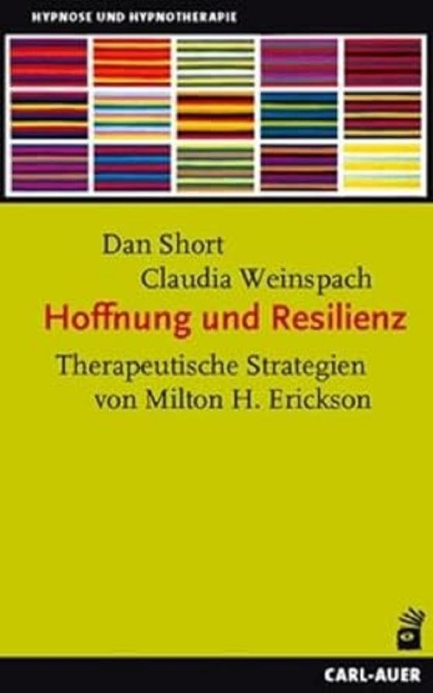 Hoffnung und Resilienz: Therapeutische Strategien von Milton H. Erickson (Hypnose und Hypnotherapie)
