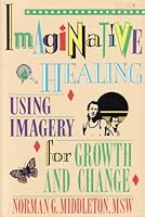 Imaginative Healing: Using Imagery for Growth and Change 1568750439 Book Cover