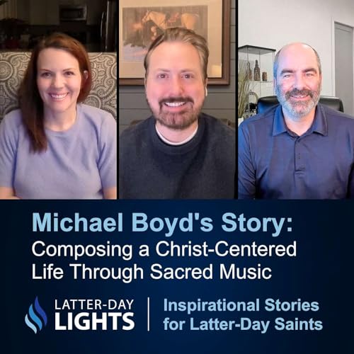 Composing a Christ-Centered Life Through Sacred Music: Michael Boyd's Story - Latter-Day Lights