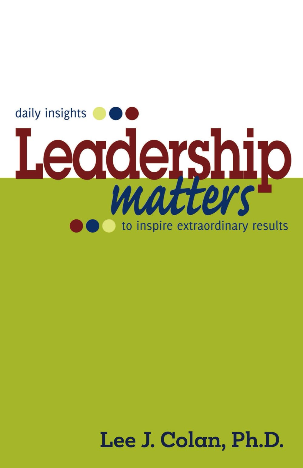 Leadership Matters: ... daily insights to inspire extraordinary results