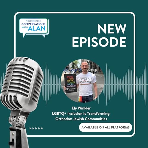 Ely Winkler on Growing Up Orthodox, Coming Out, Finding Eshel, and Helping LGBTQ+ Jews Build Belonging Without Choosing Between Faith and Identity | Conversations with Alan