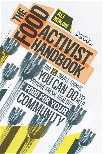 Food Activist Handbook: Big & Small Things You Can Do to Help Provide Fresh, Healthy Food for Your Community