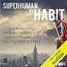 Superhuman by Habit: A Guide to Becoming the Best Possible Version of Yourself, One Tiny Habit at a Time