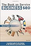 The Book on Service Business SEO: A practical guide for the clueless or the informed to get found online