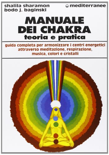 Manuale dei chakra. Teoria e pratica Manuale dei chakra. Teoria e pratica