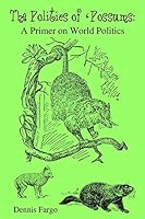 The Politics of 'possums: A Primer on World Politics 1506137903 Book Cover
