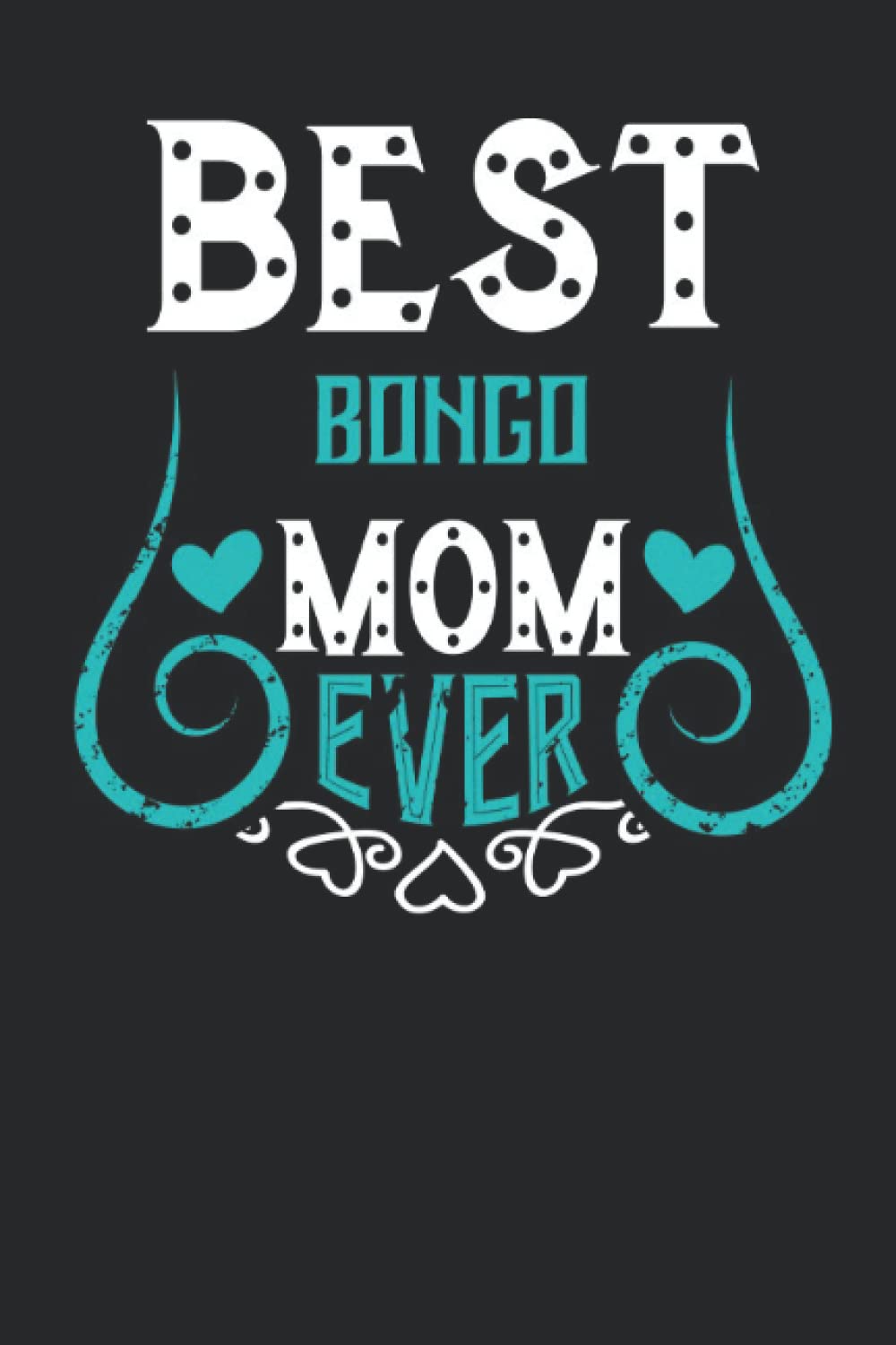 Best Bongo Mom Ever: Notebook Mother's Day Gift for Bongo Lovers Women, Lined Journal, Moms Bongo Funny Notebook, Journal.
