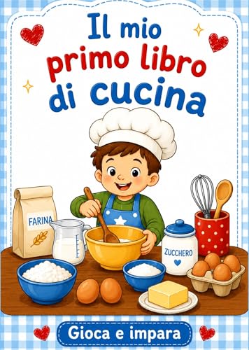 Il mio primo libro di cucina - 20 ricette facili e illustrate per bambini dai 6 ai 10 anni
