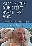  APOCALYPSE D\'UNE PETITE FRAISE DES BOIS: C\'est la faute à Papa François