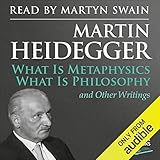 What Is Metaphysics, What Is Philosophy and Other Writings