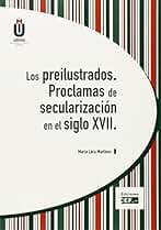 Los preilustrados. Proclamas de secularización en el siglo XVII (SIN COLECCION)