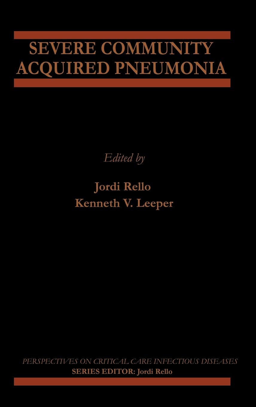 Severe Community Acquired Pneumonia (Perspectives on Critical Care Infectious Diseases, Volume 3) (P