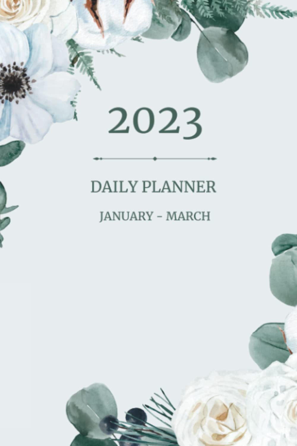 2023 Daily Planner: Dated, Quarterly, January - March with Hourly Schedule for Appointments, for Organization, Time Management, Daily Goals, for Work, Home or School, for Women and Young Adults