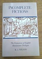 Incomplete Fictions: The Formation of English Renaissance Dialogue 0813205980 Book Cover