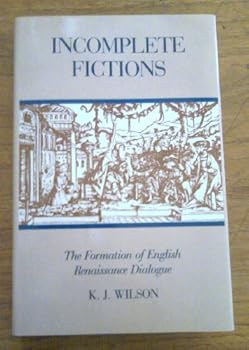Hardcover Incomplete Fictions: The Formation of English Renaissance Dialogue Book