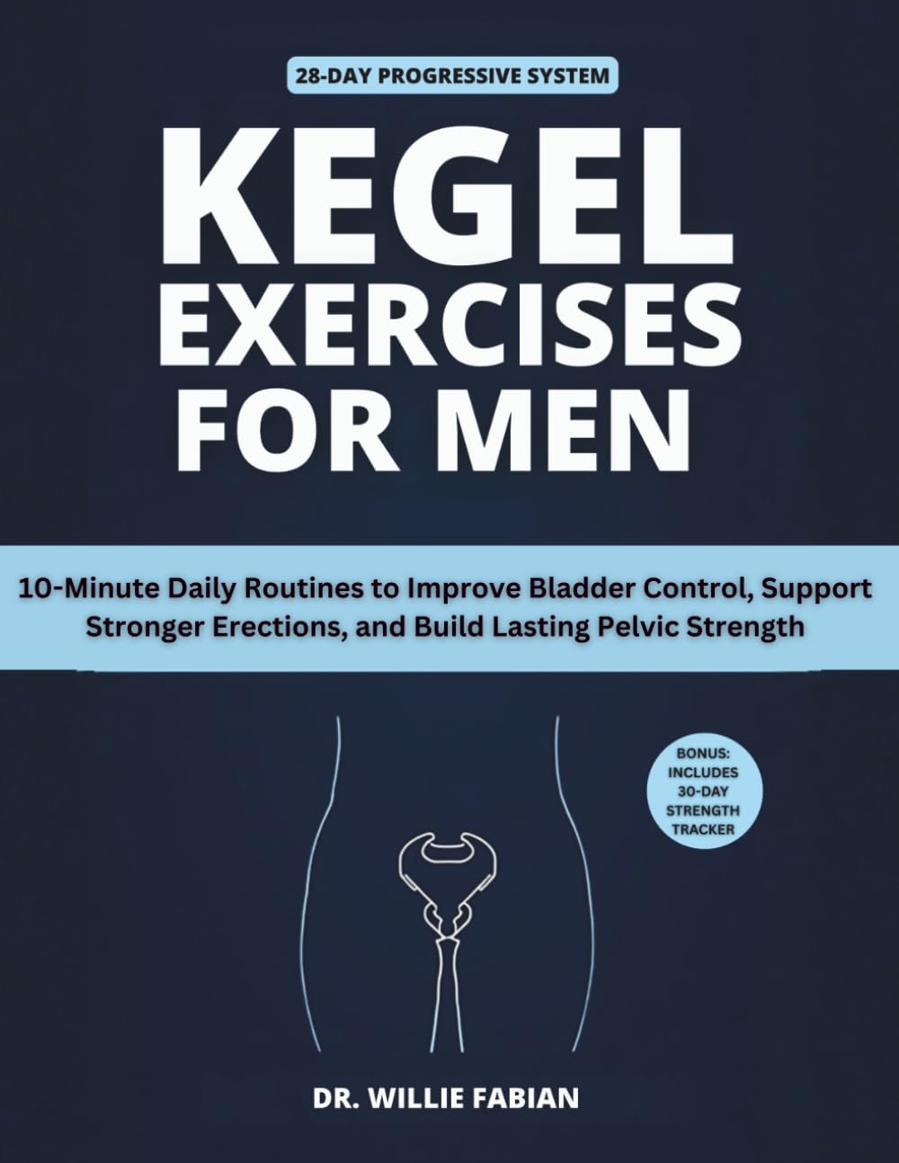 Kegel Exercises for Men: 10-Minute Daily Routines to Improve Bladder Control, Support Stronger Erections, and Build Lasting Pelvic Strength